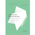 Anti-manuel d'orthographe [nouvelle édition]